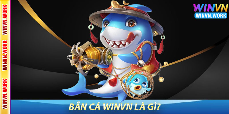 Bắn Cá WinVN – Săn Thưởng Trong Thế Giới Đại Dương 5 Bắn Cá WinVN Là Gì?
