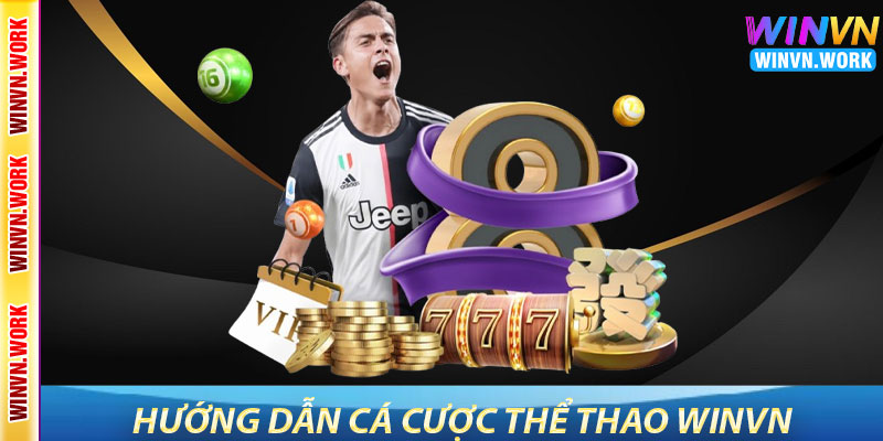 Thể Thao WinVN – Trải Nghiệm Cá Cược Thể Thao Sôi Động 7 Hướng Dẫn Cá Cược Thể Thao WinVN