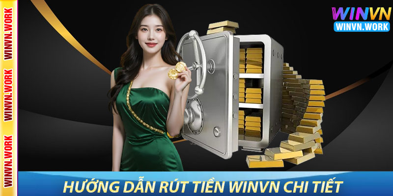 Rút Tiền WinVN – Hướng Dẫn Chi Tiết Và Lợi Ích Khi Giao Dịch 6 Hướng Dẫn Rút Tiền WinVN Chi Tiết