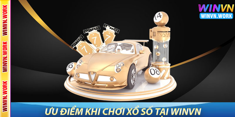 Xổ Số WinVN – Dự Đoán May Mắn, Thắng Lớn Mỗi Ngày 6 Ưu Điểm Khi Chơi Xổ Số Tại WinVN
