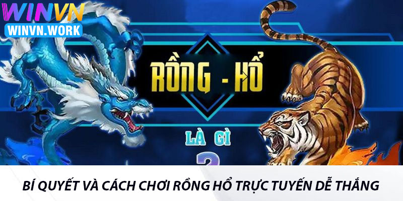 Cách Chơi Rồng Hổ Chi Tiết Và Mẹo Cược Giúp Thắng Lớn 5 Bí Quyết Và Cách Chơi Rồng Hổ Trực Tuyến Dễ Thắng