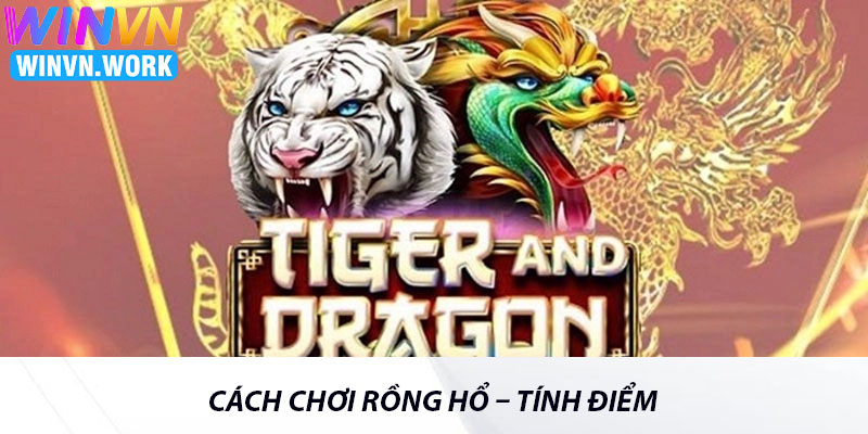 Cách Chơi Rồng Hổ Chi Tiết Và Mẹo Cược Giúp Thắng Lớn 4 Cách Chơi Rồng Hổ – Tính Điểm